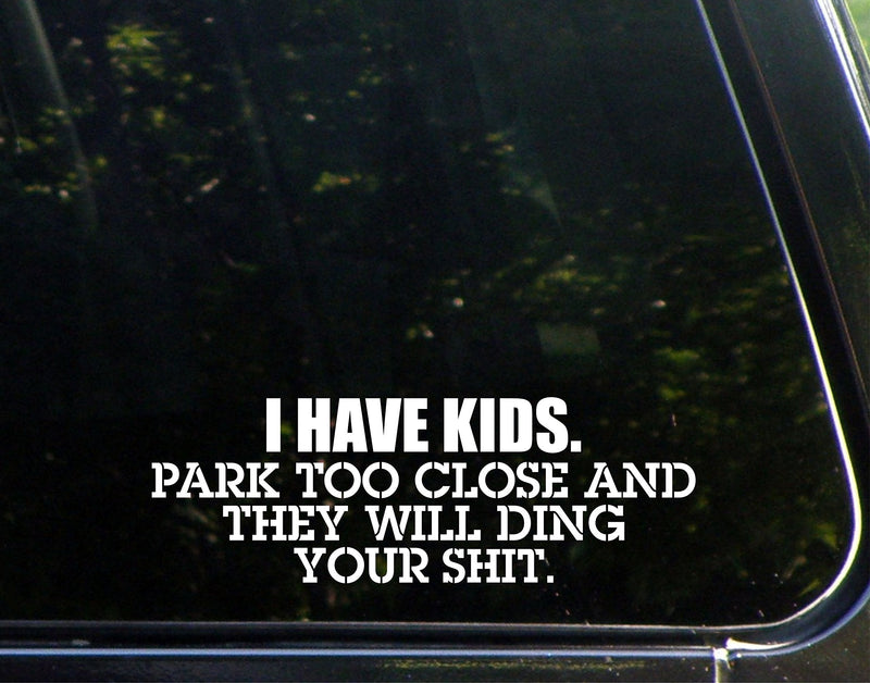  [AUSTRALIA] - I Have Kids Park Too Close and They Will Ding Your Sh!t- 8-3/4" x 3" - Vinyl Die Cut Decal/Bumper Sticker for Windows, Cars, Trucks, Laptops, Etc.