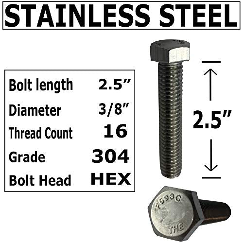 3/8" -16 x 2.5. 304-STAINLESS Steel Bolts, Nuts & WASHERS - 18-8 HEX Head Bolt - 304 Grade. General Purpose (10) Bolts + (10) Nuts + (10) Washers