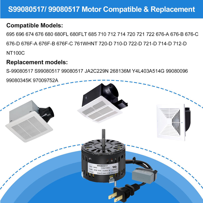 S99080517 99080517 Bathroom Fan Motor Replacement Parts - Quiet & Smooth Operation - Fits Models 696, 695, 674, 676, 678, 680, 680FL, 685, 710, 712, 714, 720, 721, 722, 750, 751, 676-D/2676F-A, 676F