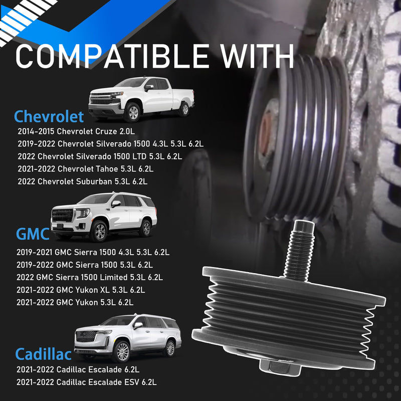 12700122 Drive Belt Idler Pulley Compatible with 2014-2015 Chevy Cruze 2019-2022 Chevrolet Silverado 1500 LTD Tahoe Suburban GMC Sierra 1500 Yukon Cadillac Escalade ESV Replaces 12720530
