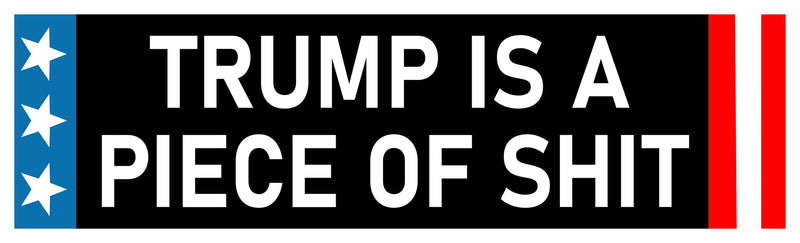 Trump is a Piece of Shit Bumper Sticker + FDT Sticker Donald Trump is a POS Funny Anti MAGA Idiot Merchandise