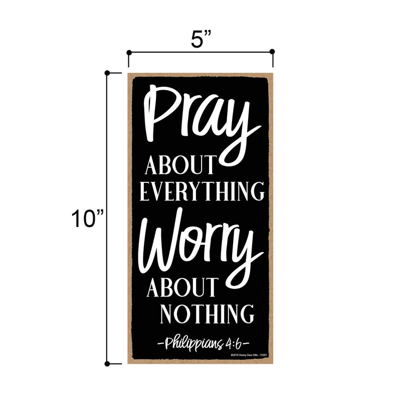  [AUSTRALIA] - Honey Dew Gifts Pray About Everything Worry About Nothing 5 inch by 10 inch Wall Art, Decorative Wood Sign Home Decor, Christian Decorations for Home, Christian Signs