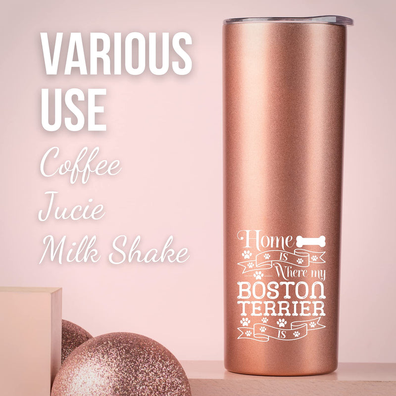  [AUSTRALIA] - Boston Terrier Mom Gifts, Skinny Tumbler for Boston Terrier Lovers, Dog Lover and Dog Mom, Home is Where My Boston Terrier is, Onebttl (20oz, Rose Gold）