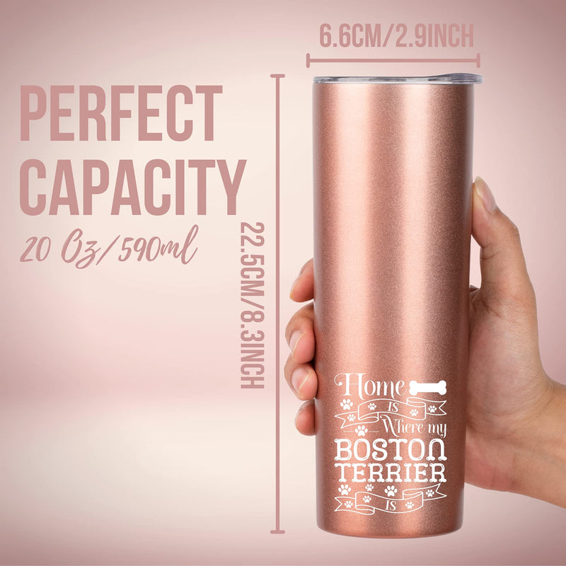  [AUSTRALIA] - Boston Terrier Mom Gifts, Skinny Tumbler for Boston Terrier Lovers, Dog Lover and Dog Mom, Home is Where My Boston Terrier is, Onebttl (20oz, Rose Gold）