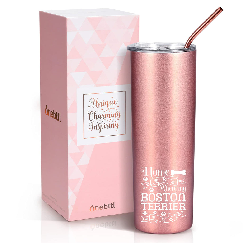  [AUSTRALIA] - Boston Terrier Mom Gifts, Skinny Tumbler for Boston Terrier Lovers, Dog Lover and Dog Mom, Home is Where My Boston Terrier is, Onebttl (20oz, Rose Gold）