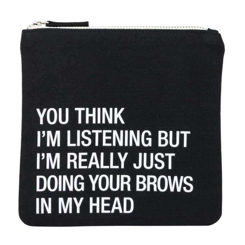 You Think I'm Listening I'm Really Doing Your Brows on Black Canvas Fabric Cosmetic Bag - LeoForward Australia