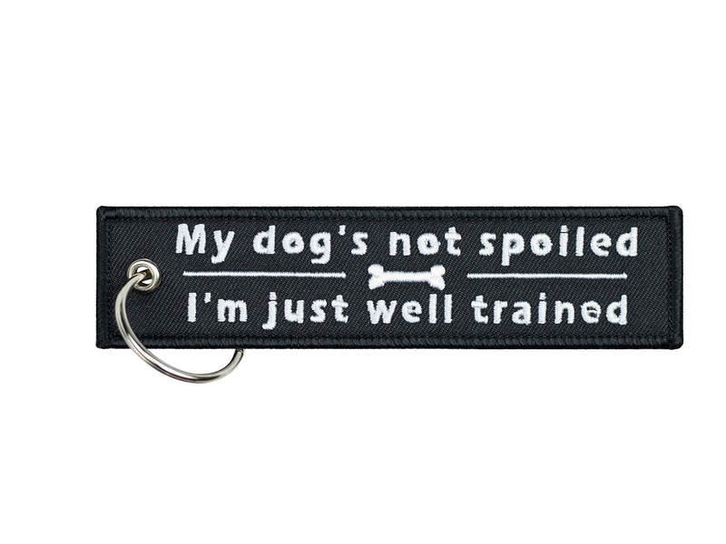  [AUSTRALIA] - Dog Keychain for Car Keys, House Keys, Pet Lovers and Gifts (My Dog's Not Spoiled I'm Just Well Trained) MY DOG'S NOT SPOILED I'M JUST WELL TRAINED