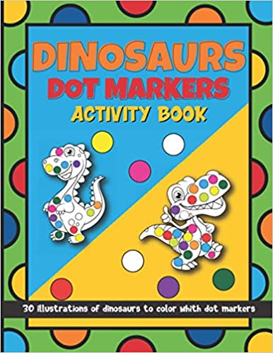  [AUSTRALIA] - Dinosaurs Dot Markers Activity Book: 30 Illustrations Of Dinosaurs To Color Whith Dot Markers | Coloring Workbook For Toodlers | Preschool Activity Book For Kids Ages 3 And Up
